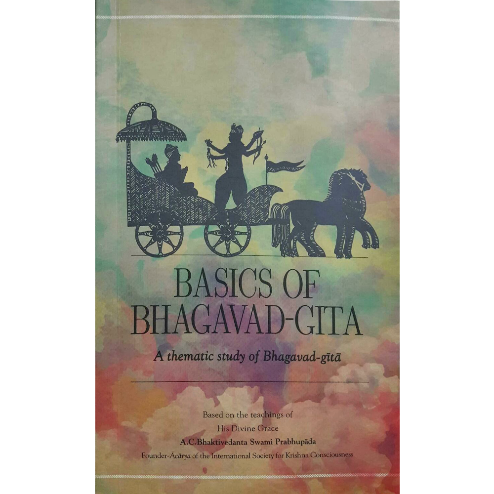 Basics of Bhagavad-gita: A Thematic Study of Bhagavad Gita: