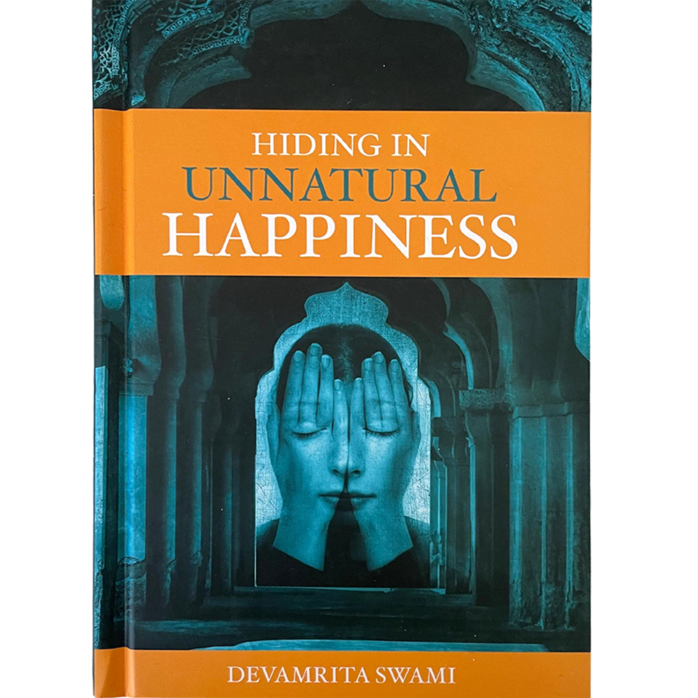 Hiding in Unnatural Happiness by Devamrita Swami